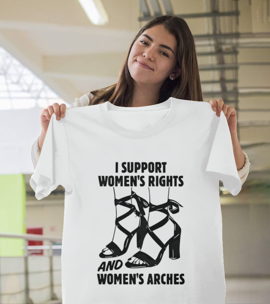 I Support Women's Rights And Women's Arches Heels T-Shirt