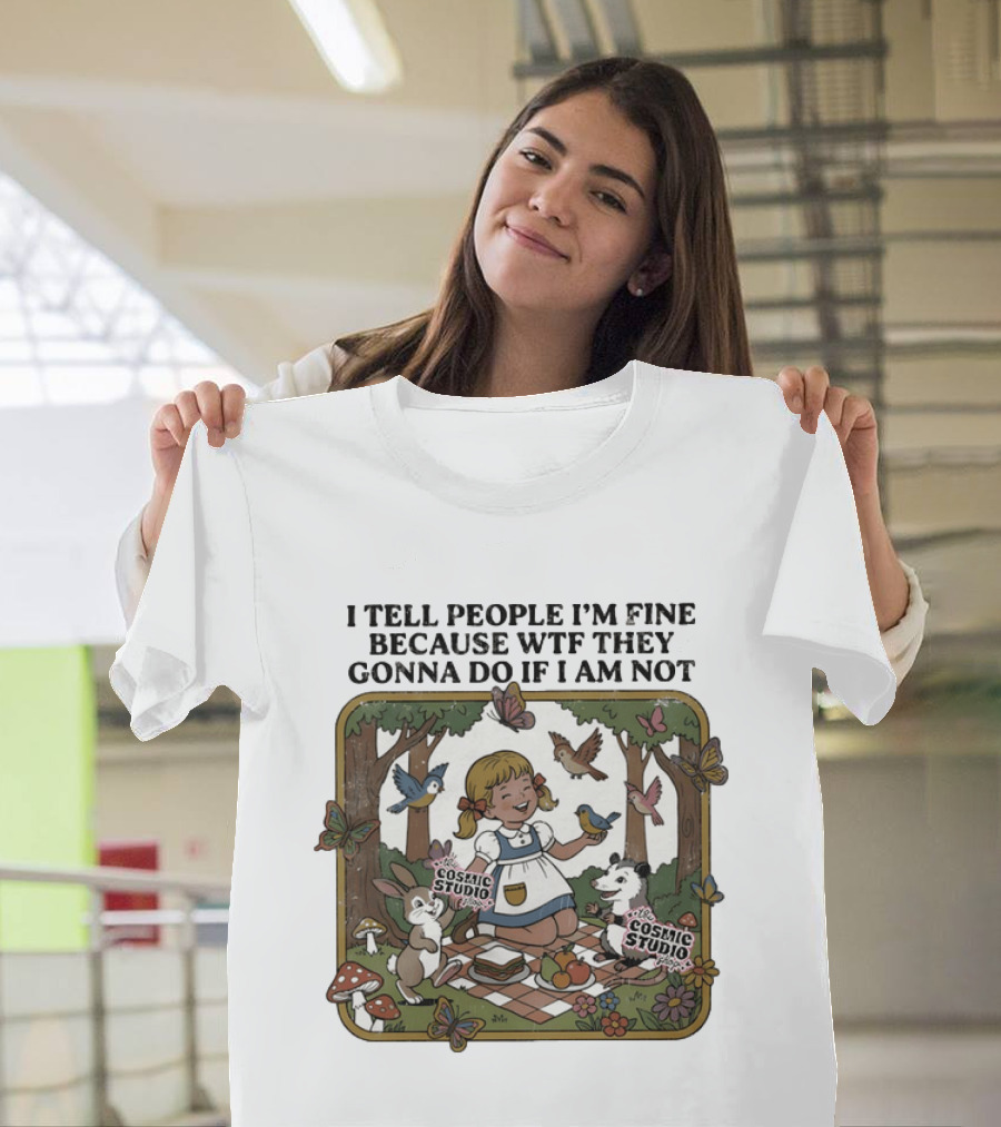 I Tell People I'm Fine Because WTF They Gonna Do If I Am Not Cosmic Studio Picnic Scene Animals Butterflies T-Shirt
