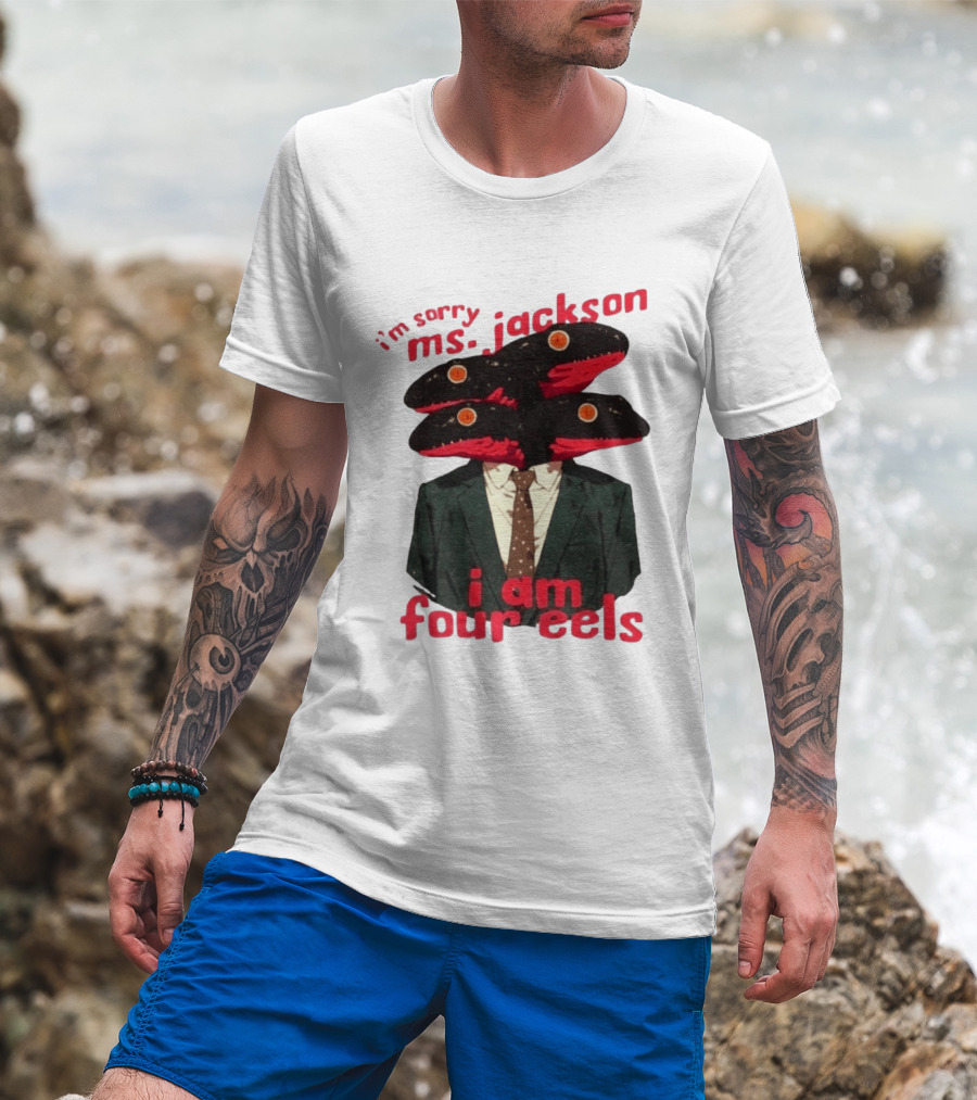 I'm Sorry Ms. Jackson I Am Four Eels OutKast Pun Four Headed Eel Suit T-Shirt