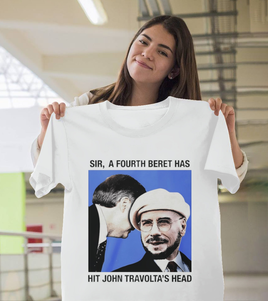 Sir A Fourth Beret Has Hit John Travolta's Head T-Shirt