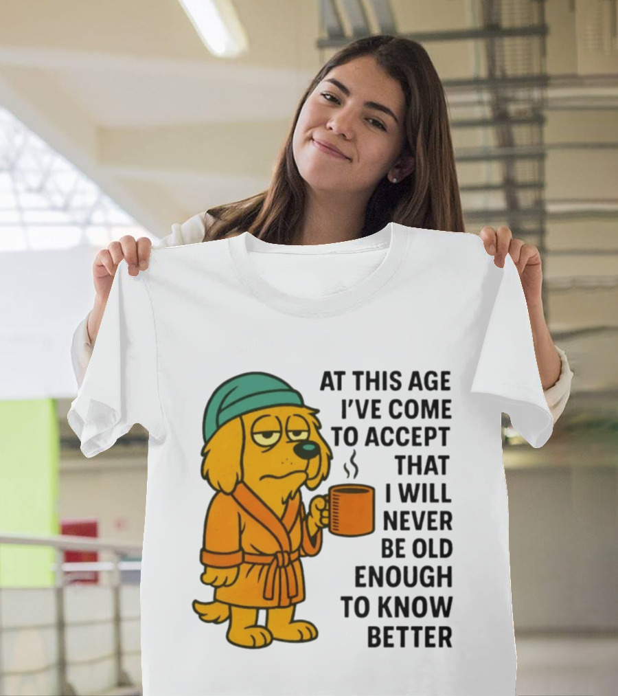 Sleepy Dog In Robe With Coffee Never Old Enough To Know Better T-Shirt