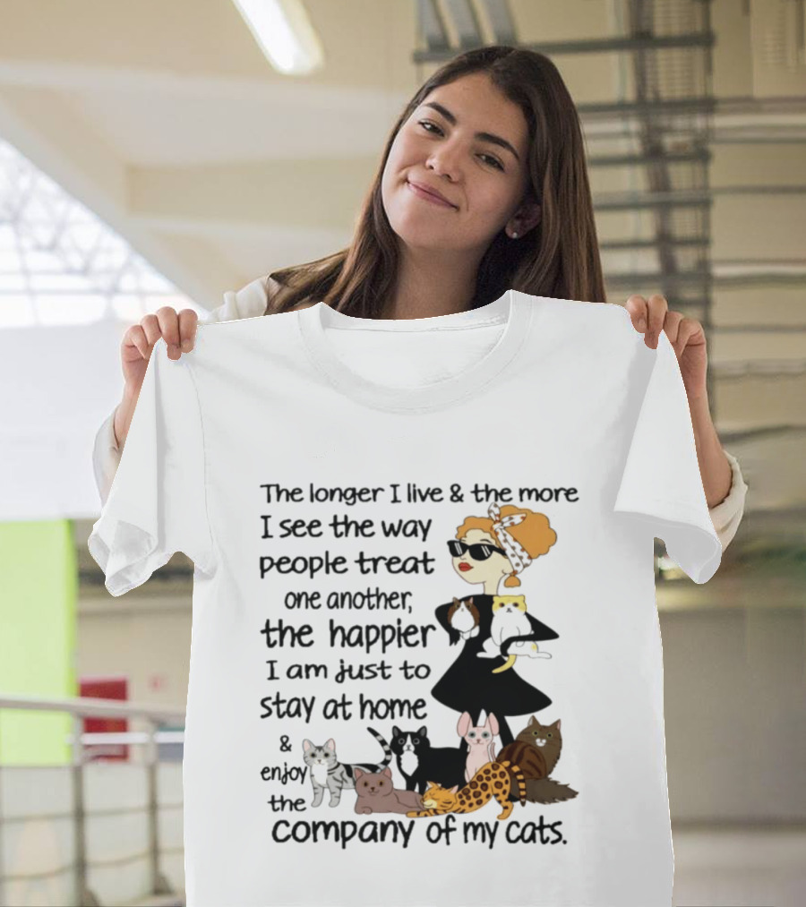 The Longer I Live Happier I Am To Stay At Home And Enjoy The Company Of My Cats T-Shirt