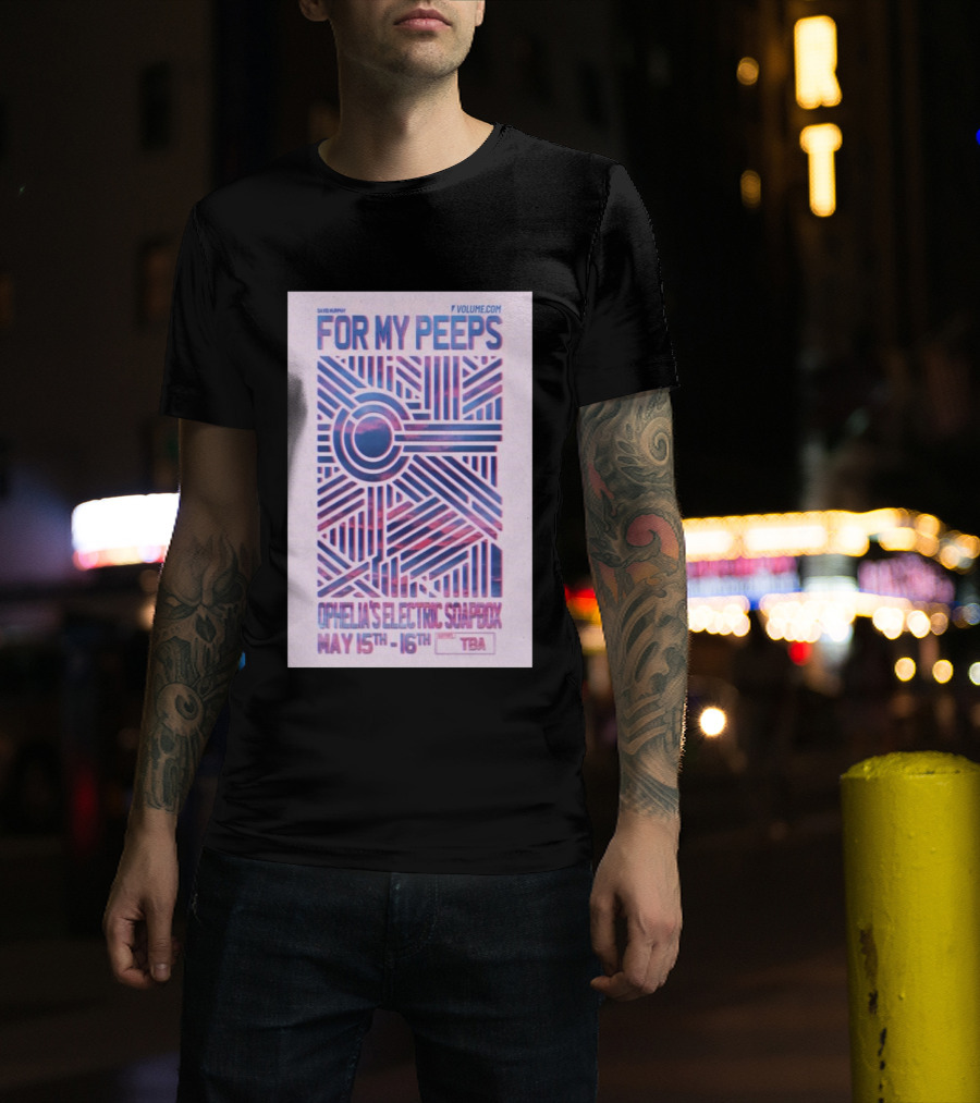 David Murphy For My Peeps Ophelia's Electric Soapbox May 15th 16th VOLUME.COM T-Shirt