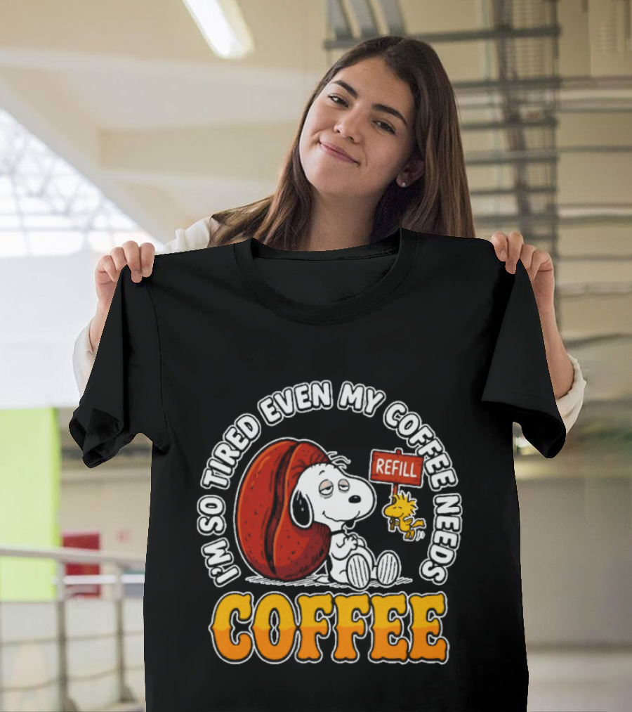 I'm So Tired Even My Coffee Needs Refill Snoopy Woodstock Coffee T-Shirt