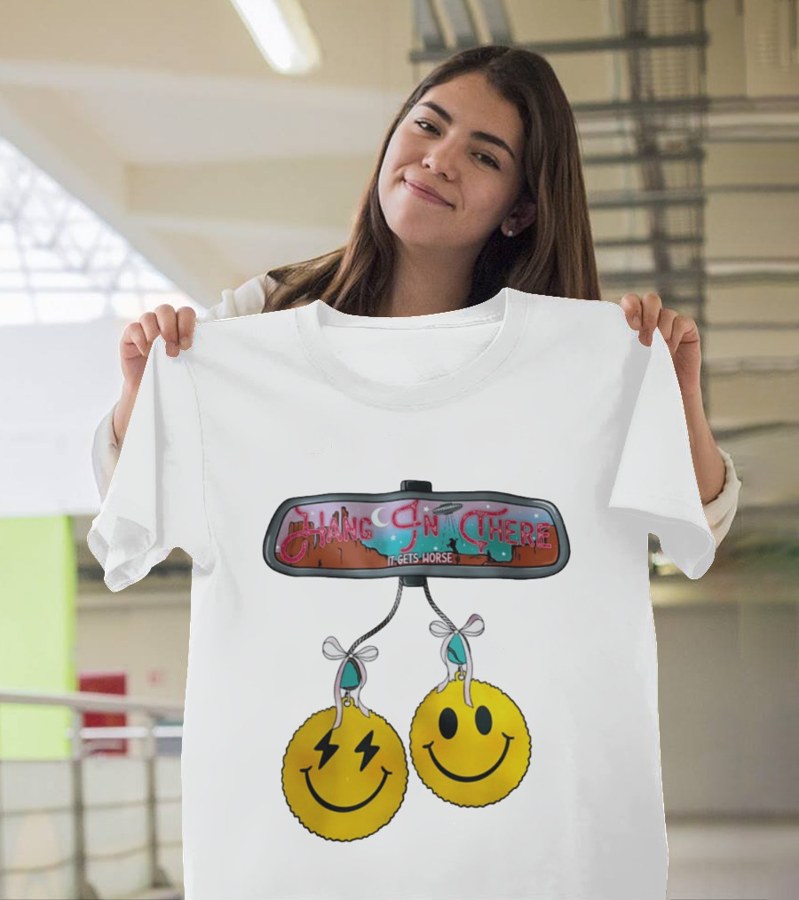 Hang In There It Gets Worse Smiley Faces Rearview Mirror T-Shirt