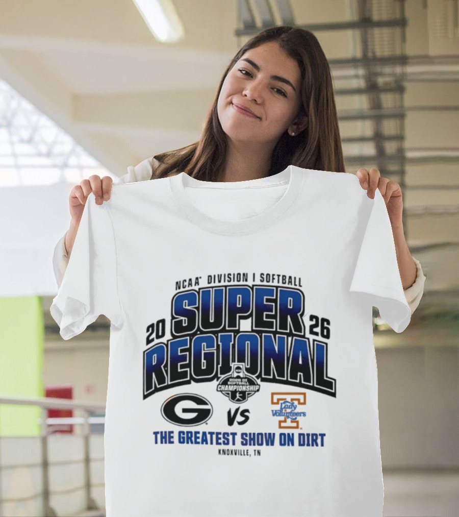 2026 NCAA Division I Softball Super Regional Georgia Vs Tennessee The Greatest Show On Dirt Knoxville TN T-Shirt