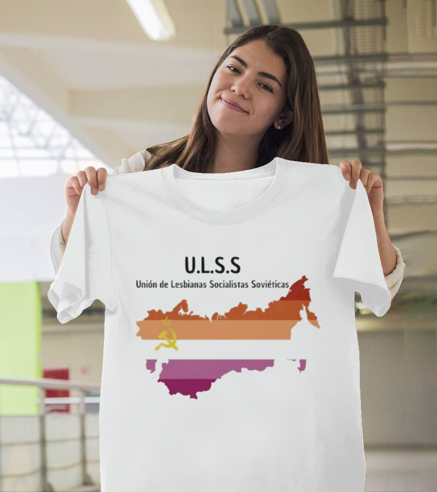 U.L.S.S. Unión De Lesbianas Socialistas Soviéticas Hammer And Sickle Soviet Union Map T-Shirt