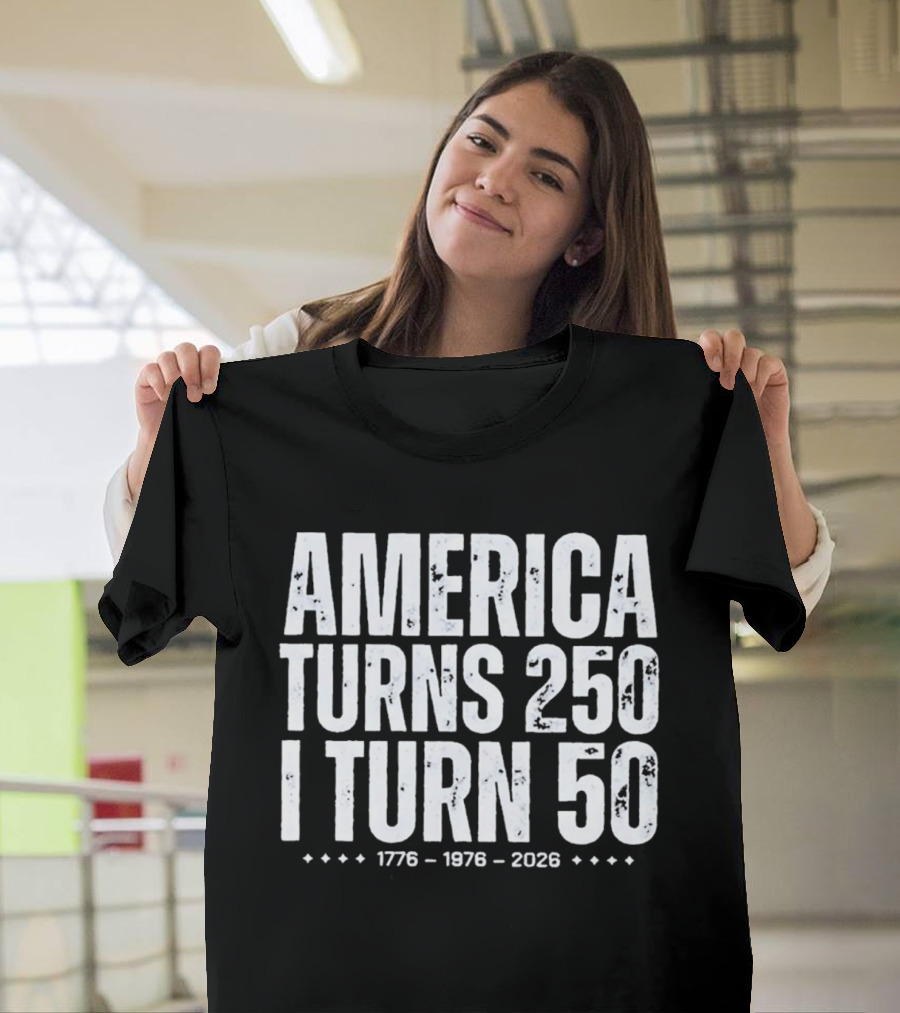 1776 1976 2026 America Turns 250 I Turn 50 T-Shirt
