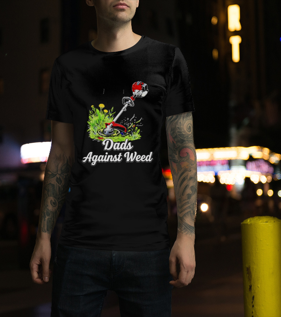 Dads Against Weed Lawn Trimmer Humor Gardening Fatherhood T-Shirt