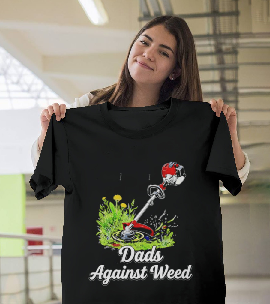 Dads Against Weed Lawn Trimmer Humor Gardening Fatherhood T-Shirt