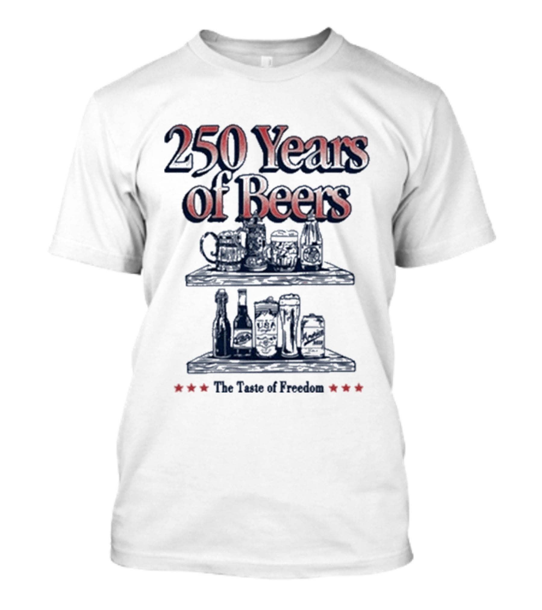 250 Years Of Beers The Taste Of Freedom T-Shirt