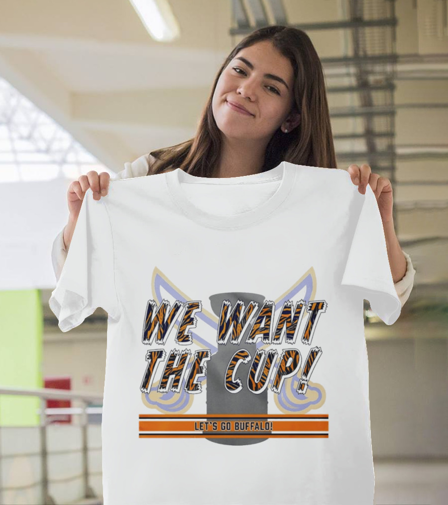 We Want The Cup Let's Go Buffalo T-Shirt