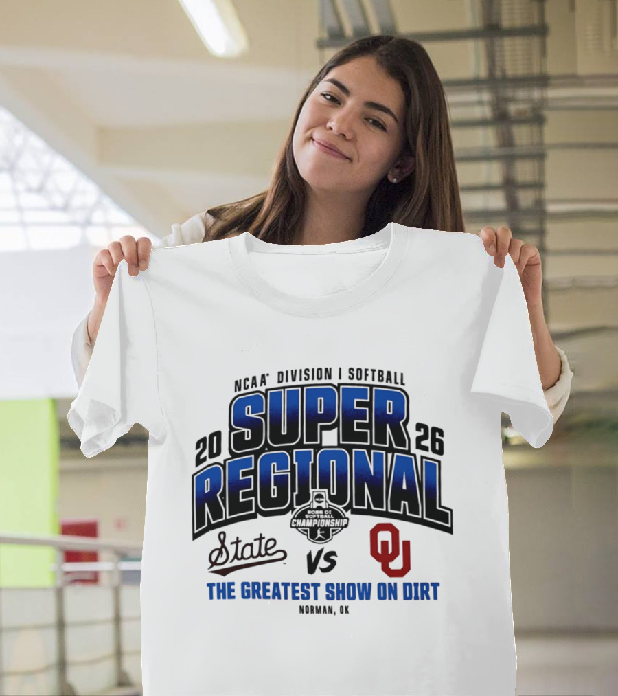 Oklahoma Sooners Vs Mississippi State Bulldogs 2026 NCAA Division I Softball Super Regional The Greatest Show On Dirt Norman OK T-Shirt