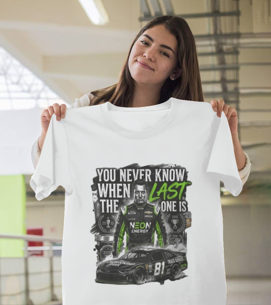 You Never Know When The Last One Is Neon Energy Racing 81 Track Burner T-Shirt