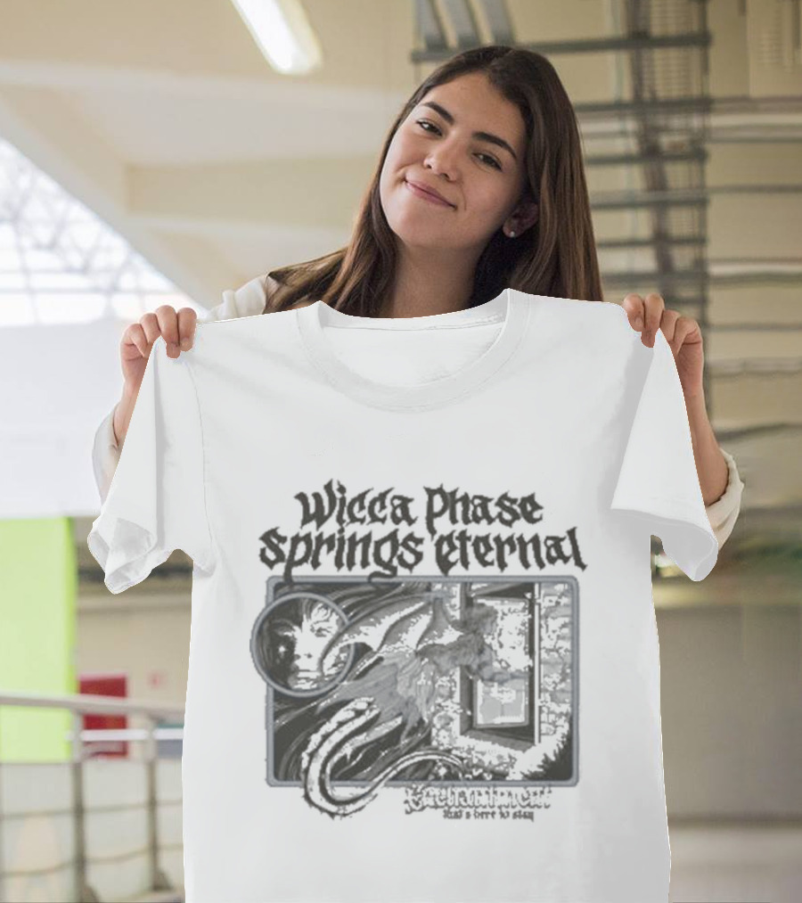Wiccaphase Springs Eternal True Enchantment Embrace Chaos And Passion T-Shirt