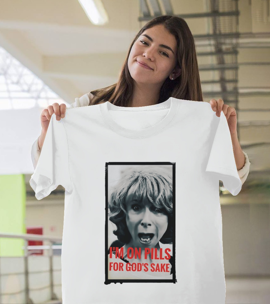 I'm On Pills For God's Sake Meme Style Expression T-Shirt