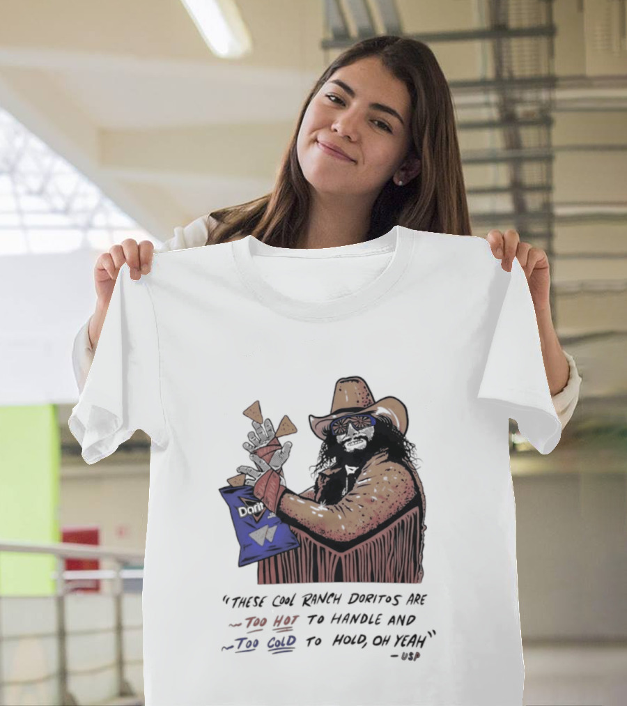 Macho Man Randy Savage These Cool Ranch Doritos Too Hot To Handle Too Cold To Hold T-Shirt