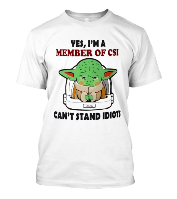 Yes I'm A Member Of CSI Can't Stand Idiots Baby Alien T-Shirt