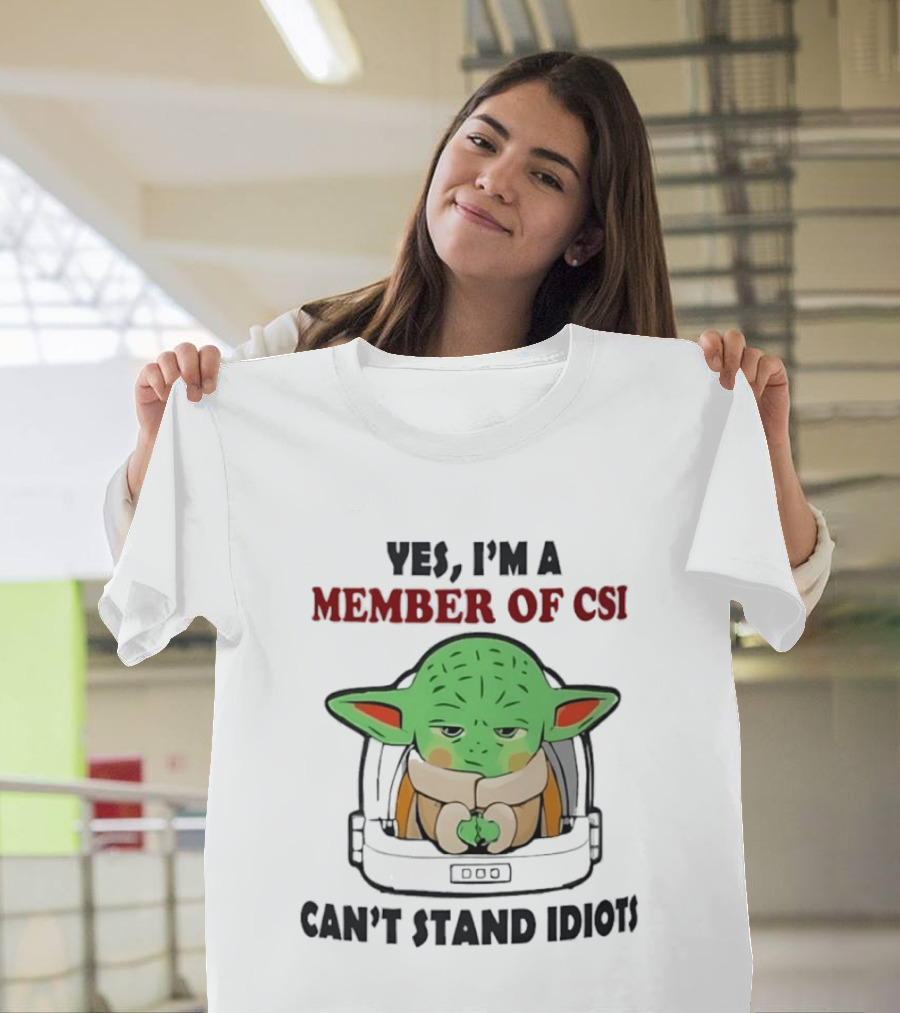 Yes I'm A Member Of CSI Can't Stand Idiots Baby Alien T-Shirt
