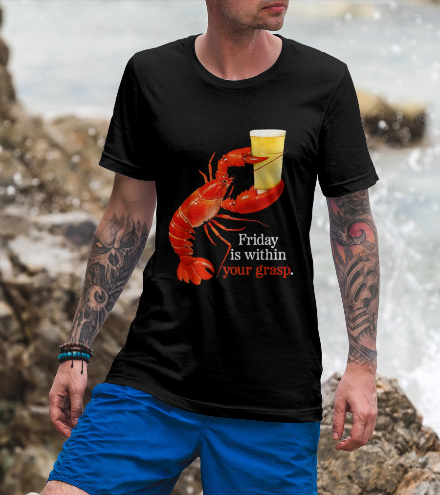 Friday Is Within Your Grasp Lobster Holding Beer T-Shirt