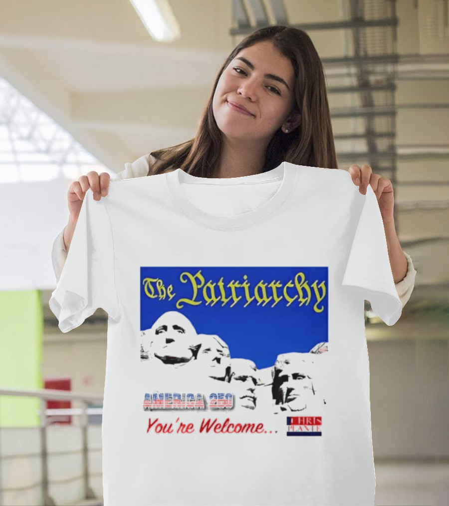 The Patriarchy America 250 You're Welcome Mount Rushmore T-Shirt