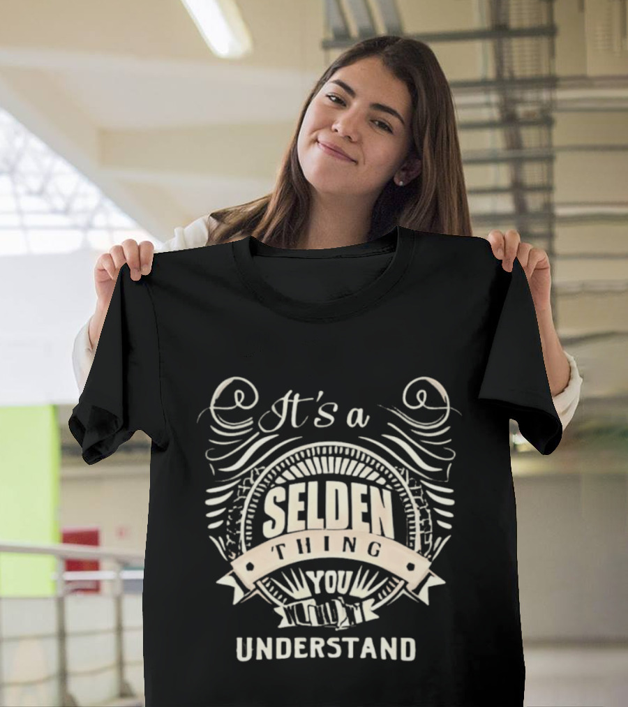 It's A Selden Thing You Wouldn't Understand T-Shirt