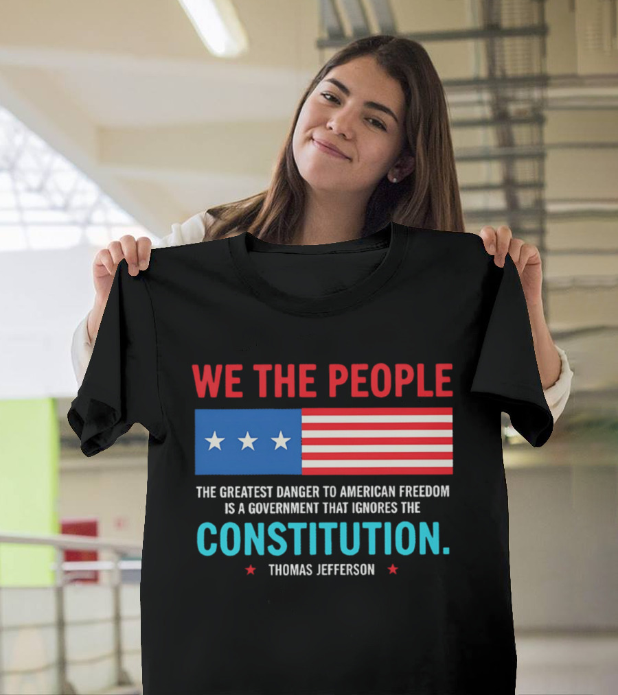 We The People Flag American Freedom Constitution Thomas Jefferson T-Shirt