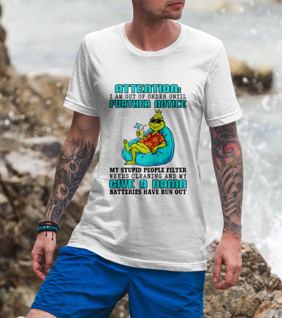 Attention I Am Out Of Order Until Further Notice My Stupid People Filter Green Grinch Give A Damn Batteries Have Run Out T-Shirt