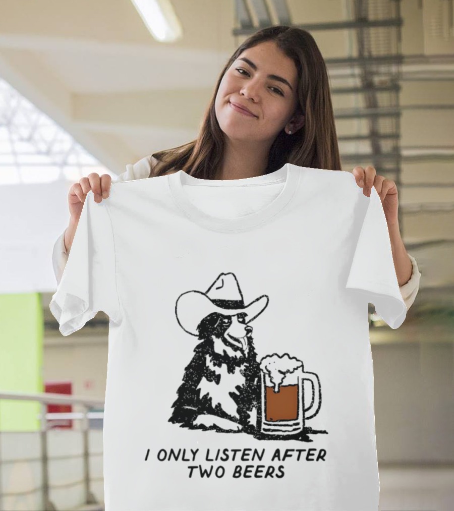 Cowboy Dog I Only Listen After Two Beers Hat Humor T-Shirt