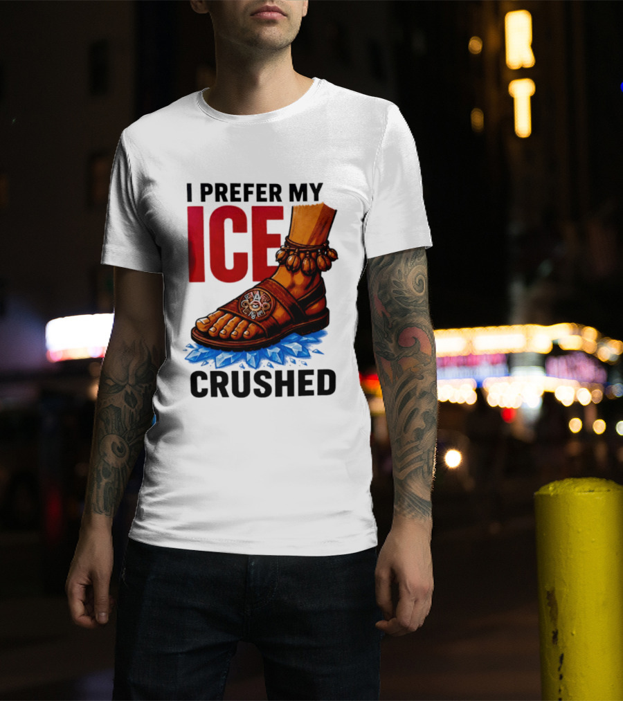 I Prefer My Ice Crushed Foot Step T-Shirt