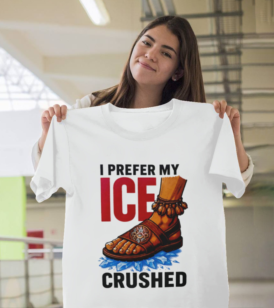 I Prefer My Ice Crushed Foot Step T-Shirt