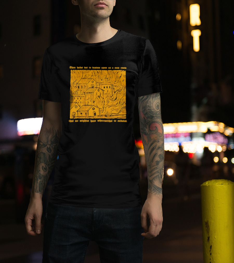 Blackbird Raum Thou Hast But To Bestow Upon Us A Sum Enom That We Might Have Wherewithal To Endure T-Shirt