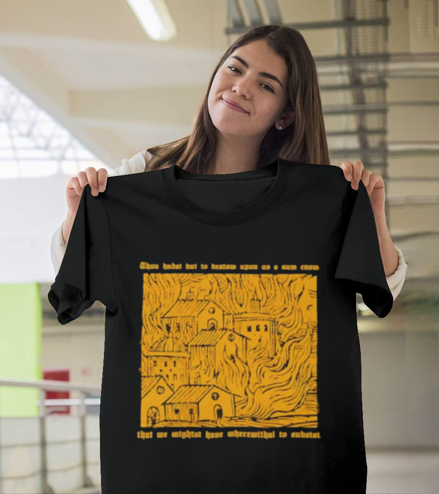 Blackbird Raum Thou Hast But To Bestow Upon Us A Sum Enom That We Might Have Wherewithal To Endure T-Shirt