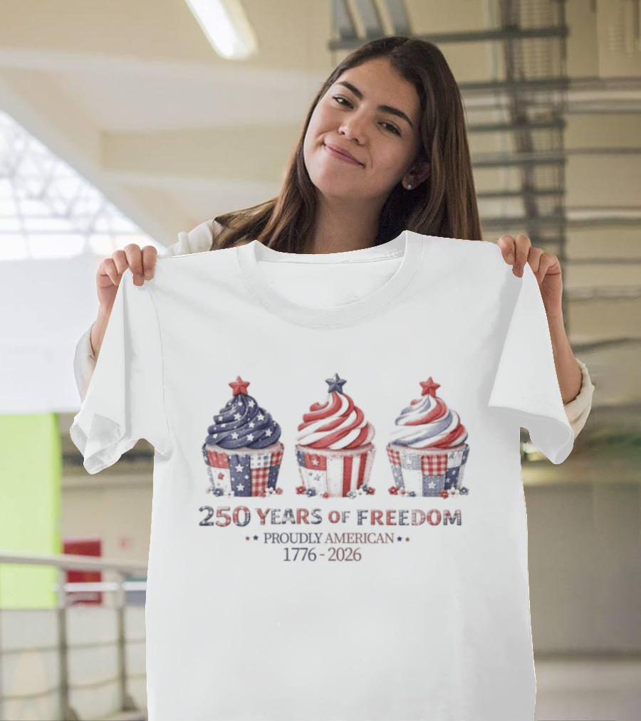 250 Years Of Freedom Proudly American 1776 2026 USA Cupcakes Stars And Stripes Celebration T-Shirt