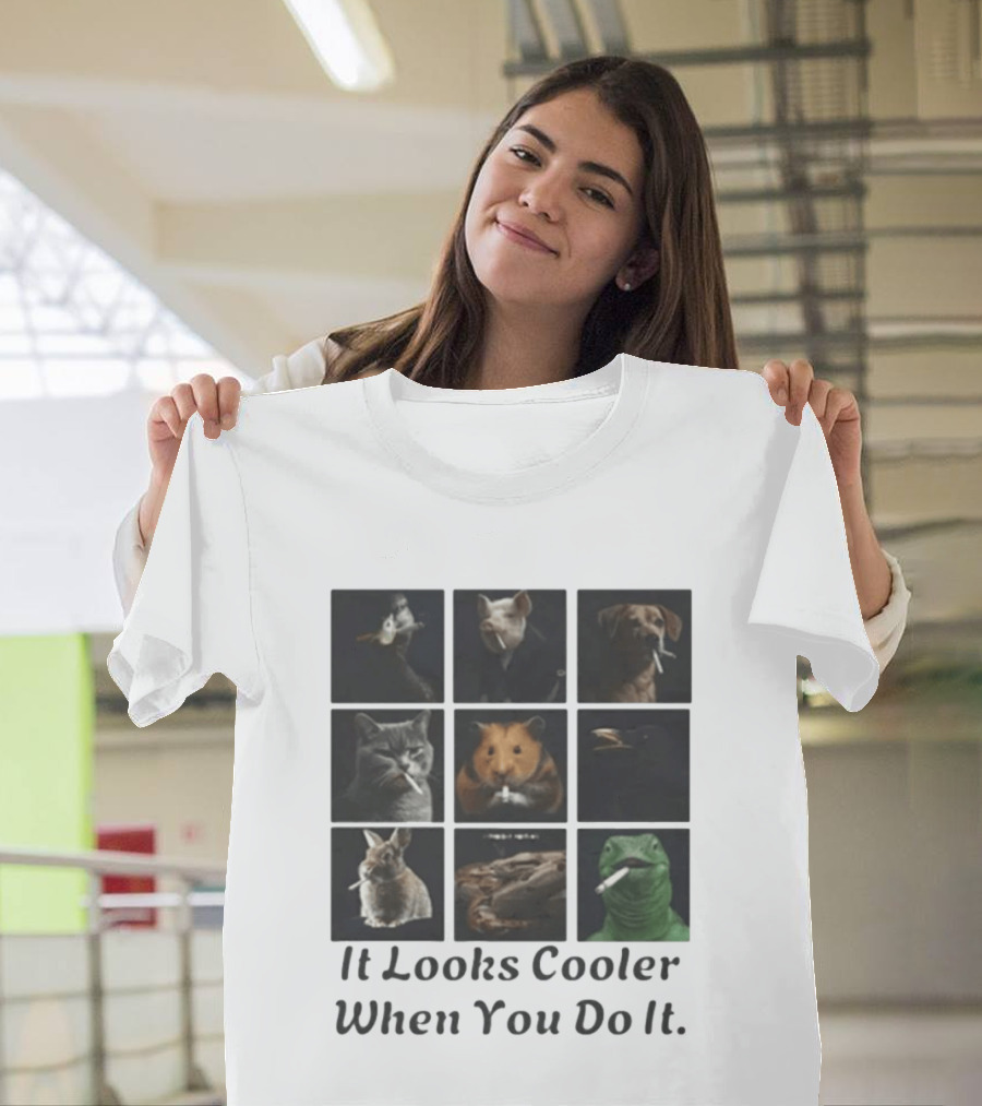 Animals Smoking It Looks Cooler When You Do It Cats Dogs Rodents Reptiles Smoking T-Shirt
