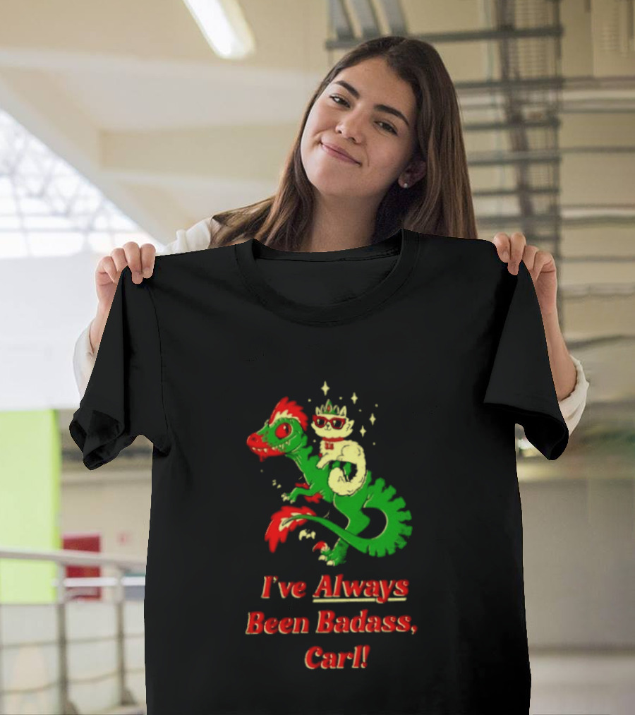 Princess Cat Riding Velociraptor Mongo I've Always Been Badass Carl T-Shirt