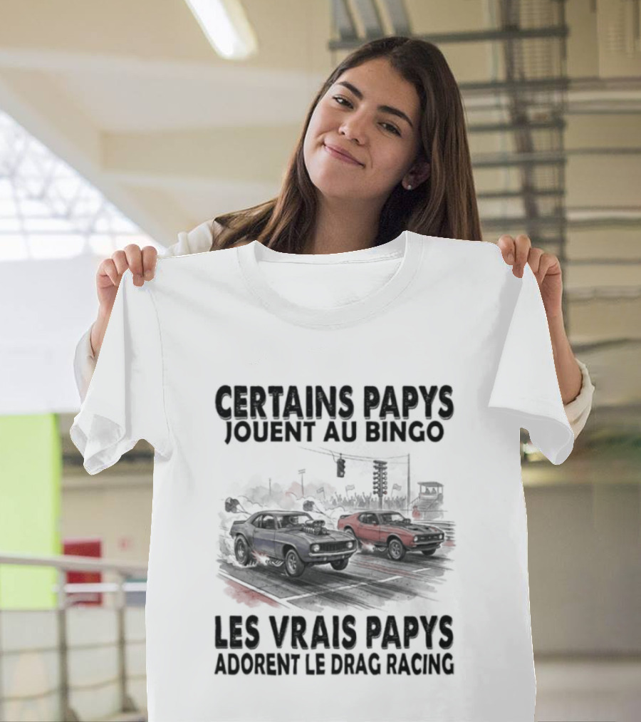 Certains Papys Jouent Au Bingo Les Vrais Papys Adorent Le Drag Racing T-Shirt
