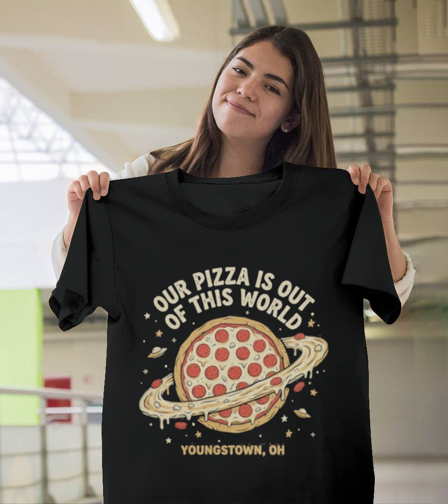 Youngstown Ohio Our Pizza Is Out Of This World Saturn Pepperoni Planet T-Shirt