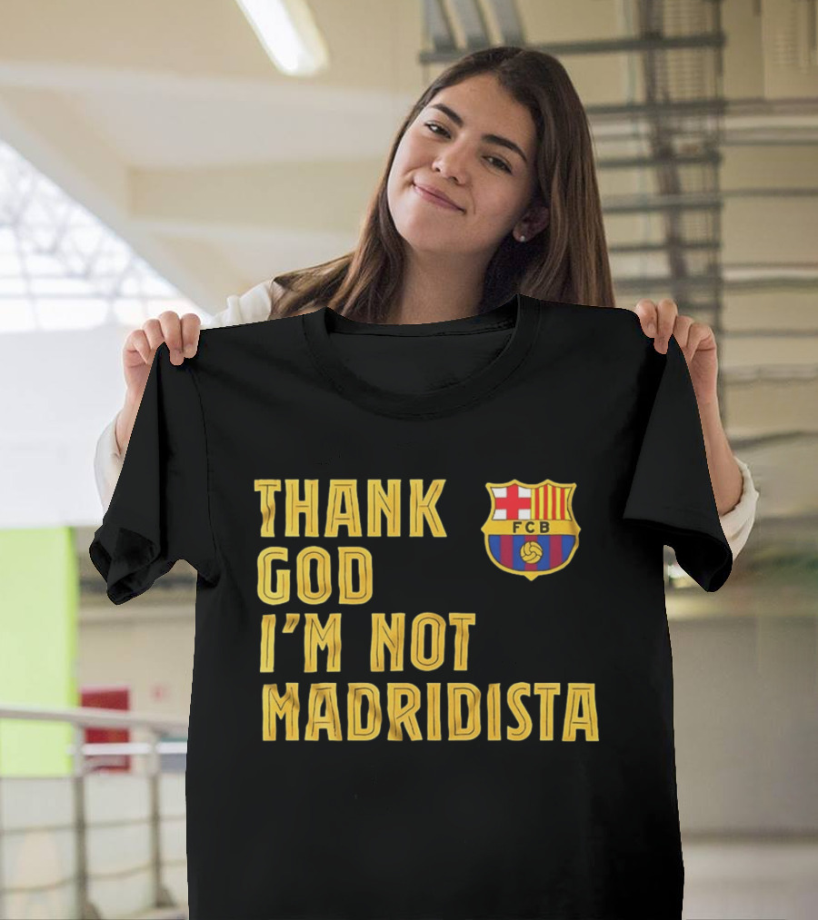 Thank God I'm Not Madridista FC Barcelona FCB T-Shirt