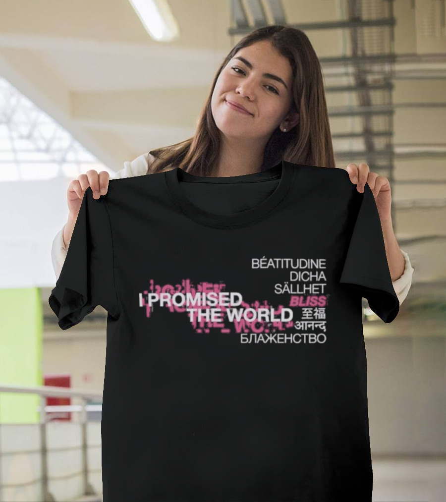 I Promised The World Beatitudine Dicha Sällhet Bliss Blazhenstvo T-Shirt