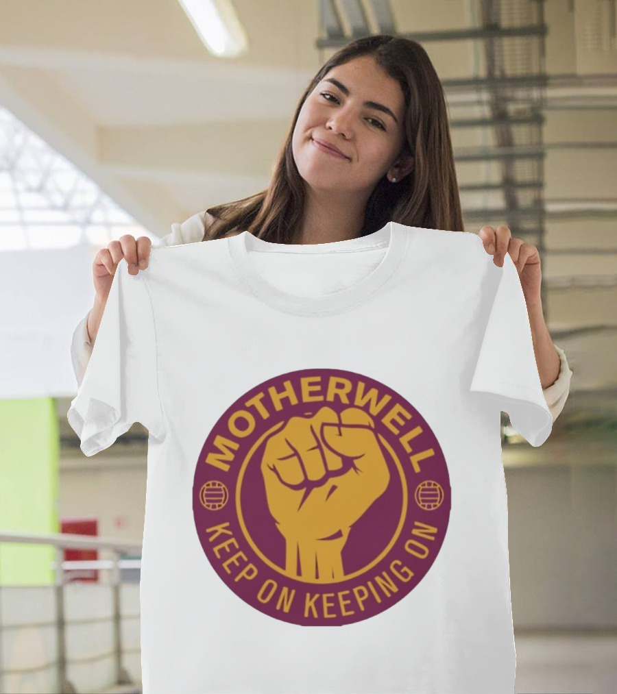 Motherwell Keep On Keeping On Fist Emblem Football Team T-Shirt