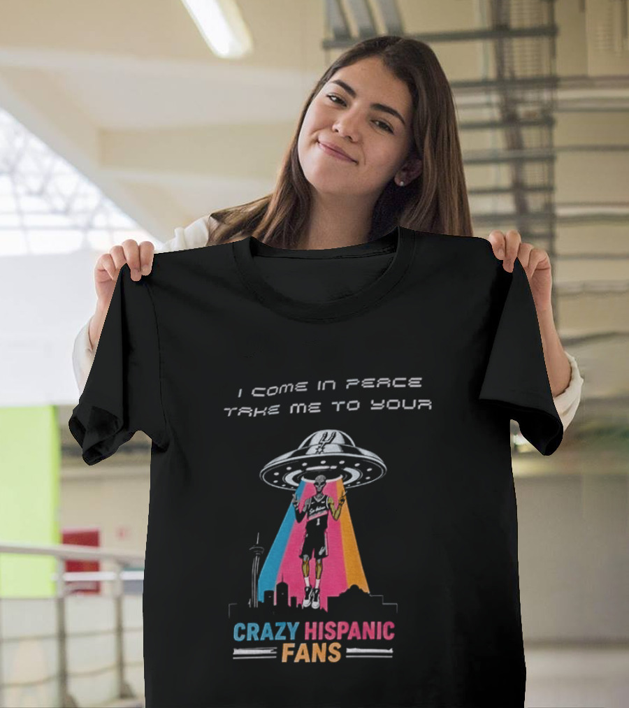 Alien UFO I Come In Peace Take Me To Your Crazy Hispanic Fans San Antonio Spurs Victor Wembanyama T-Shirt
