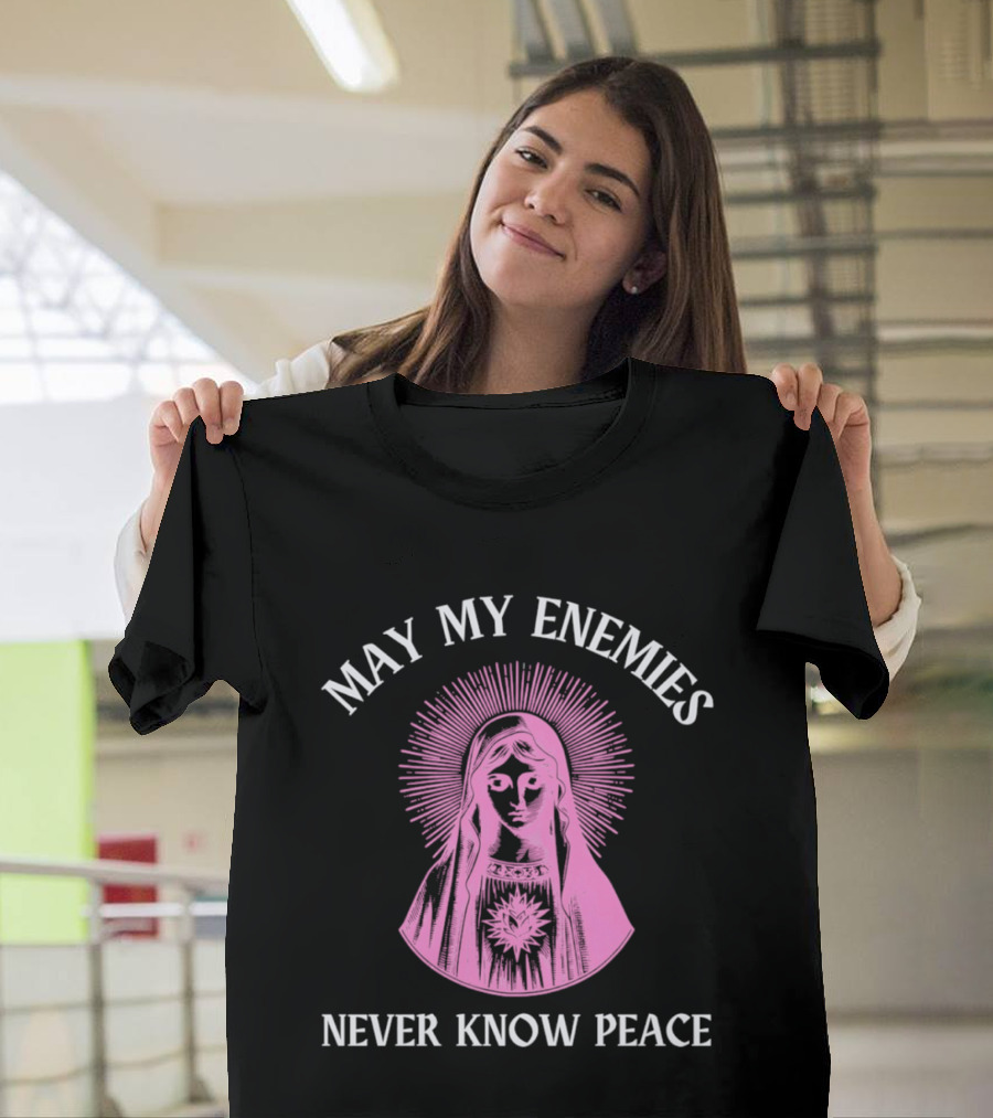 May My Enemies Never Know Peace Mother Mary DJ Mac Rascal T-Shirt