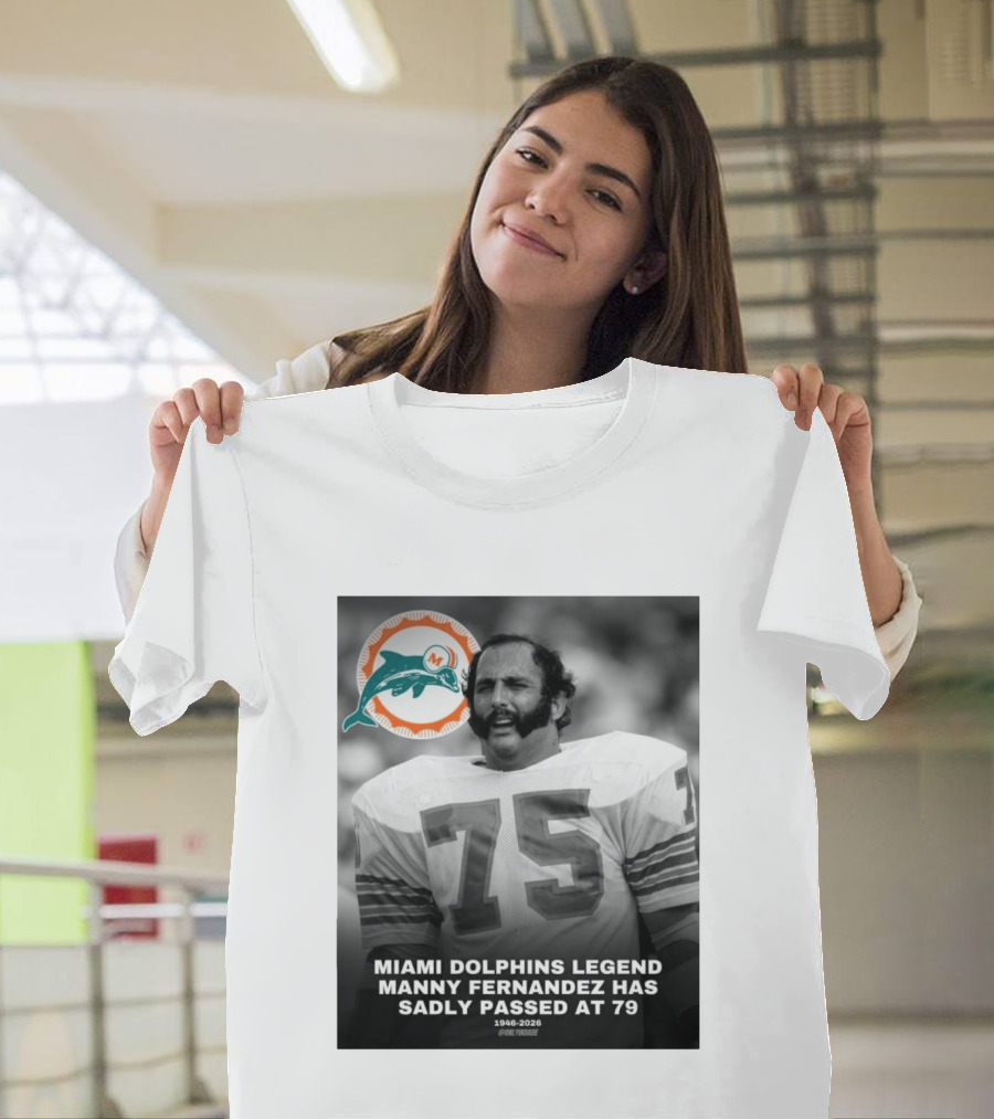 Miami Dolphins Legend Manny Fernandez 1946 2026 Number 75 T-Shirt