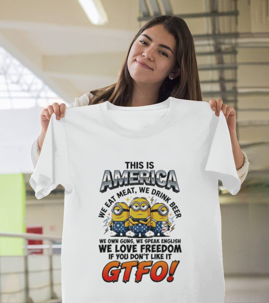 Minion This Is America We Eat Meat We Drink Beer We Own Guns We Speak English We Love Freedom GTFO T-Shirt