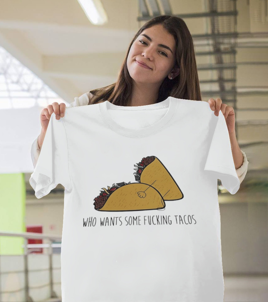 Taco Butt Who Wants Some Tacos T-Shirt