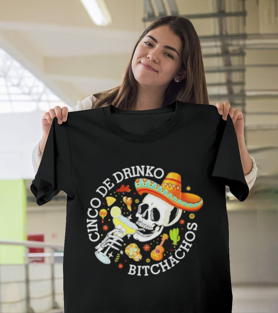 Cinco De Drinko Bitchachos Skeleton Sombrero Margarita Celebration T-Shirt
