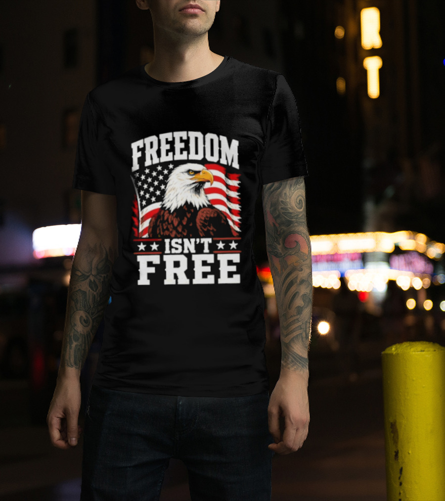 Freedom Isn't Free American Flag Bald Eagle T-Shirt