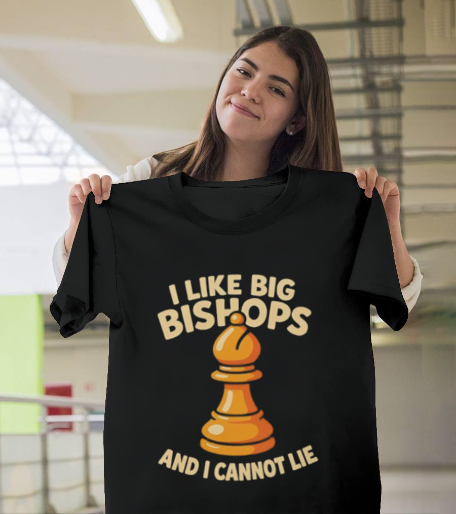 I Like Big Bishops And I Cannot Lie Chess Piece T-Shirt