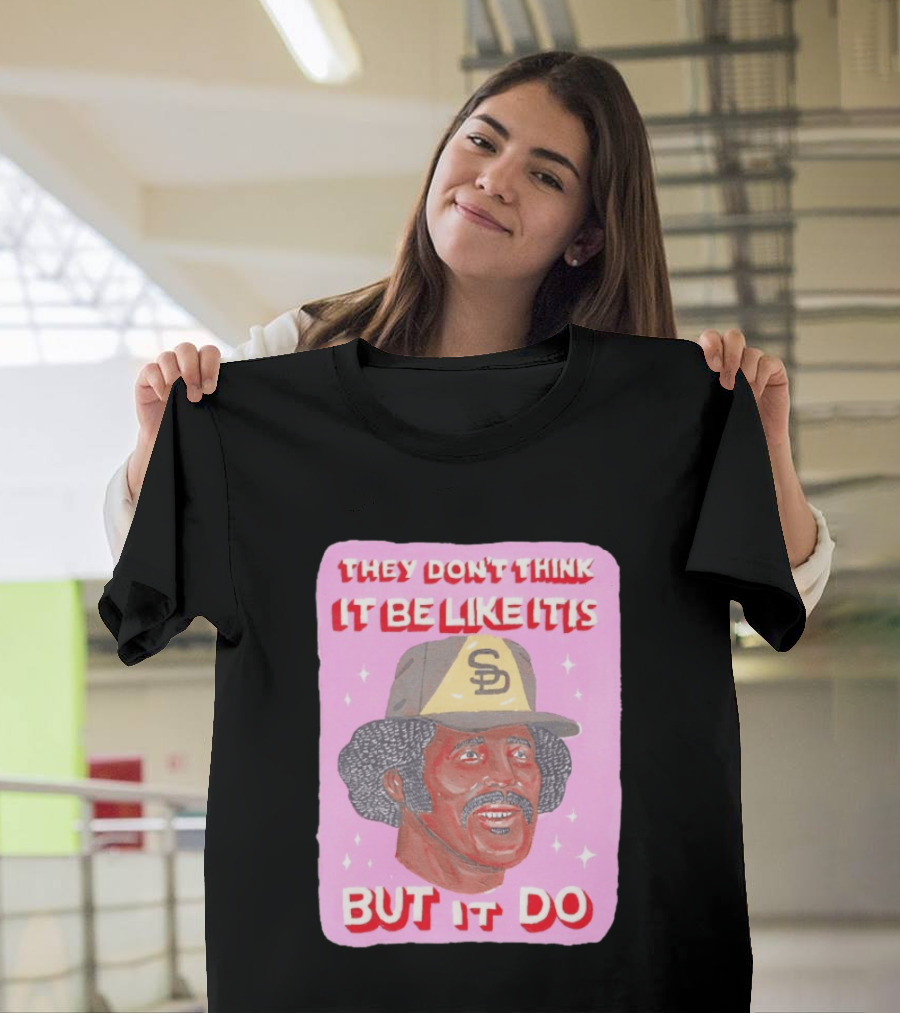 Oscar Gamble San Diego Padres They Don't Think It Be Like It Is But It Do MLB Vintage Meme T-Shirt